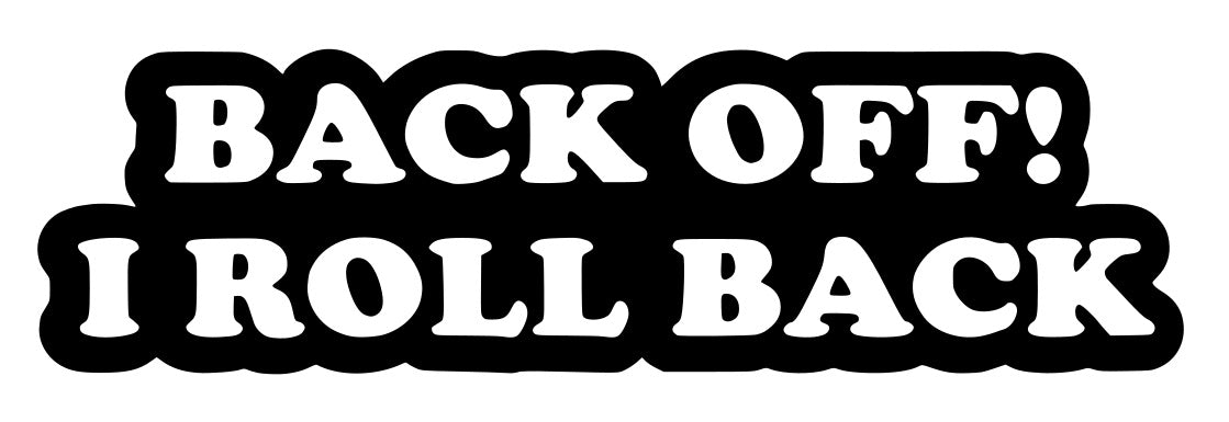 Back Off I Roll Back #2 Decal