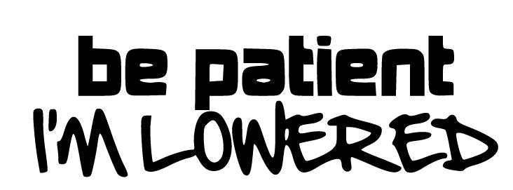 Be Patient I'm Lowered Decal