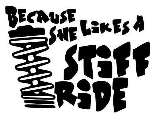 Because She Likes A Stiff Ride Decal