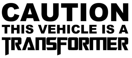 Caution This Vehicle Is A Transformer Decal