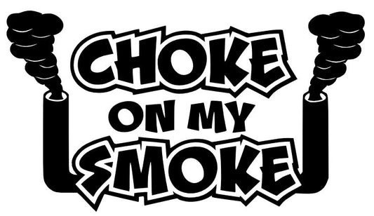 Choke On My Smoke Decal