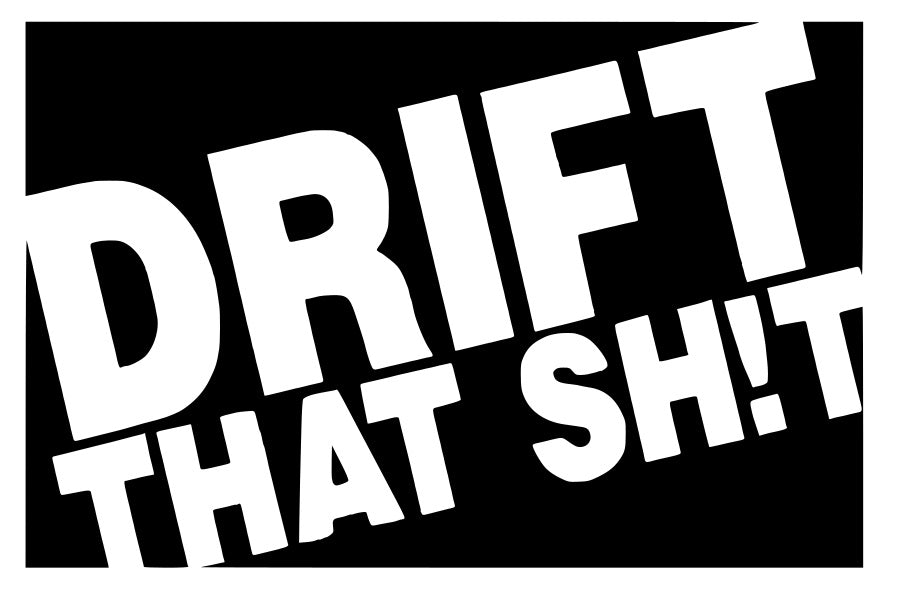 Drift That Sh!t (Slap) Decal