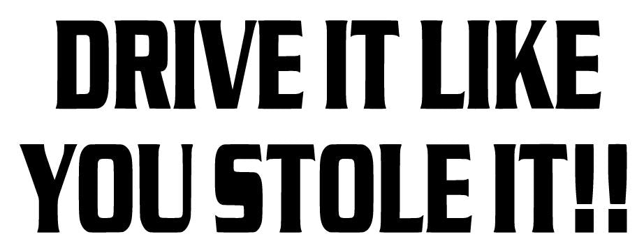 Drive It Like You Stole It Decal